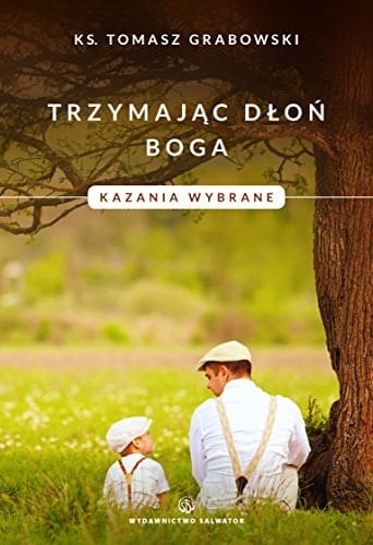 Trzymając dłoń Boga kazania wybrane