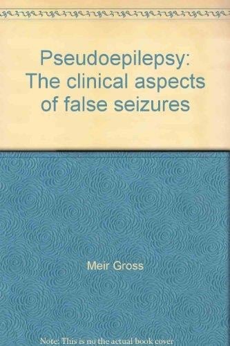 Pseudoepilepsy The Clinical Aspects of False Seizures
