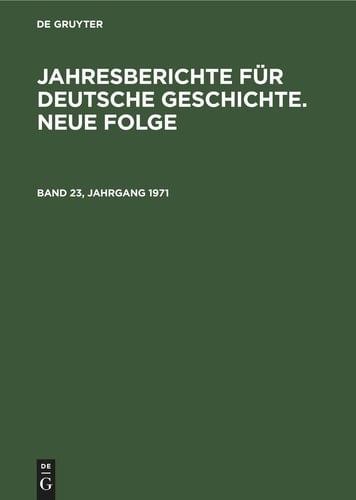 Jahresberichte Für Deutsche Geschichte. Neue Folge. Band 23, Jahrgang 1971