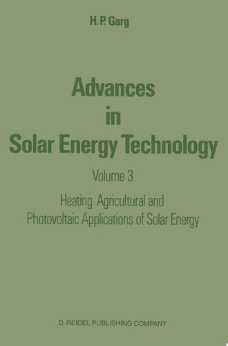 Advances in Solar Energy Technology Volume 3 Heating, Agricultural and Photovoltaic Applications of Solar Energy