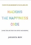 Hacking the Happiness Code 11 Keys to an Abundant & Fulfilling Life
