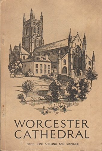 Worcester Cathedral Its History, Its Architecture, Its Library, Its School