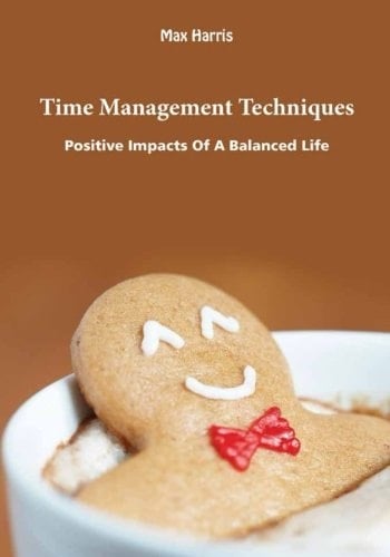 Time Management Techniques Positive Impacts of a Balanced Life