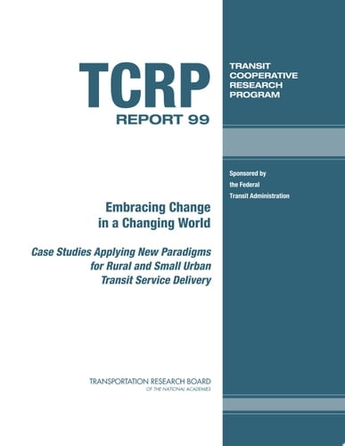 Embracing Change in a Changing World Case Studies Applying New Paradigms for Rural and Small Urban Transit Service Delivery