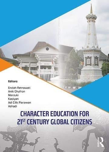 Character Education for 21st Century Global Citizens Proceedings of the 2nd International Conference on Teacher Education and Professional Development (INCOTEPD 2017), October 21-22, 2017, Yogyakarta, Indonesia