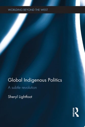 Global Indigenous Politics A Subtle Revolution