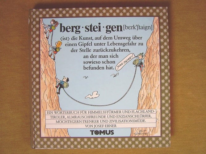 Bergsteigen e. Wörterbuch für Himmelsstürmer u. Flachlandtiroler, Almrauschfreunde u. Enzianschlürfer, Möchtegern-Trenker u. Zivilisationsmüde
