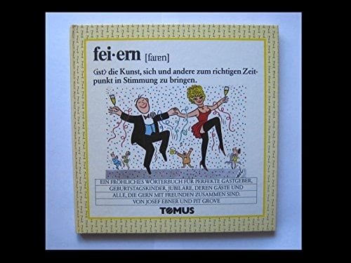 Feiern Wörterbuch für Partylöwen, Nachtschwärmer, Spät-Heimkehrer, Schluckspechte, Buffetplünderer, Freizeitvirtuosen, Festfreaks