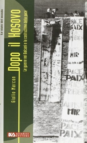 Dopo il Kosovo le guerre nei Balcani e la costruzione della pace