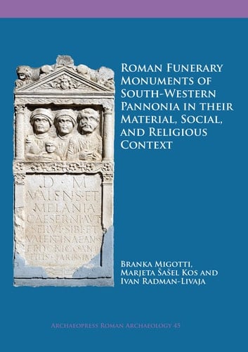 Roman Funerary Monuments of South-western Pannonia in Their Material, Social, and Religious Context