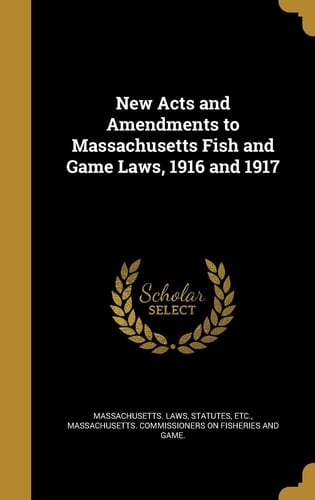 New Acts and Amendments to Massachusetts Fish and Game Laws, 1916 and 1917
