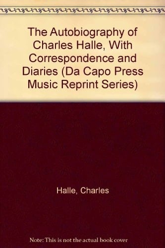 The Autobiography Of Charles Halle-with Correspondence And Diaries