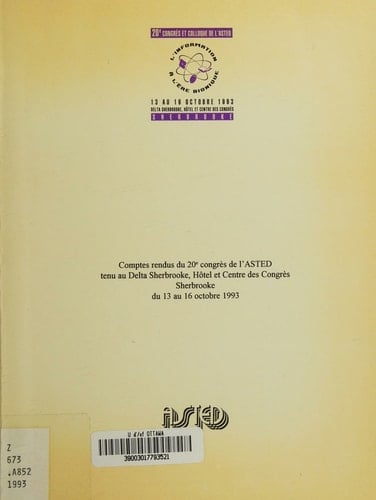 L'information à l'ère bionique comptes rendus du 20e congrès de l'ASTED tenu au Delta Sherbrooke, Hôtel et Centre des Congrès Sherbrooke, du 13 au 16 octobre 1993