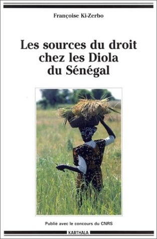 Les sources du droit chez les Diola du Sénégal logiques de transmission des richesses et des statuts chez les Diola du Oulouf (Casamance, Sénégal)