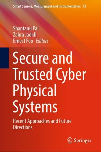 Secure and Trusted Cyber Physical Systems Recent Approaches and Future Directions