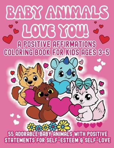 Baby Animals Love You! A Positive Affirmations Coloring Book for Kids Ages 3-5