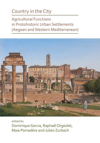 Country in the City Agricultural Functions of Protohistoric Urban Settlements (Aegean and Western Mediterranean)