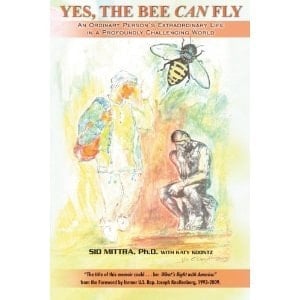 Yes, the Bee Can Fly An IOrdinary Person's Extraordinary Life in a Profoundly Challenging World