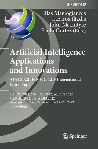 Artificial Intelligence Applications and Innovations. AIAI 2022 IFIP WG 12.5 International Workshops MHDW 2022, 5G-PINE 2022, AIBMG 2022, ML@HC 2022, and AIBEI 2022, Hersonissos, Crete, Greece, June 17–20, 2022, Proceedings