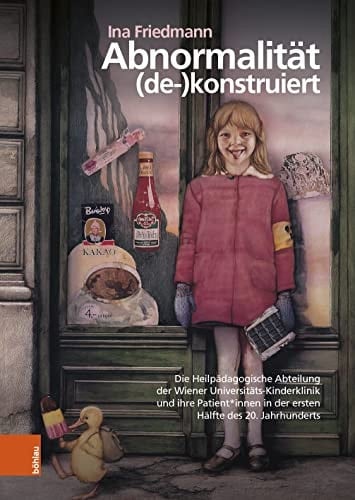 Abnormalität (de-)konstruiert die Heilpädagogische Abteilung der Wiener Universitäts-Kinderklinik und ihre Patient*innen in der ersten Hälfte des 20. Jahrhunderts