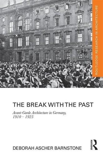The Break with the Past Avant-garde Architecture in Germany, 1910-1925