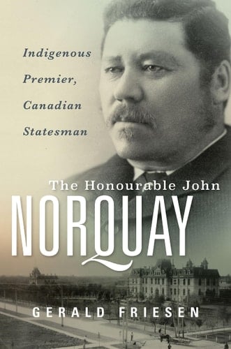 The Honourable John Norquay Indigenous Premier, Canadian Statesman