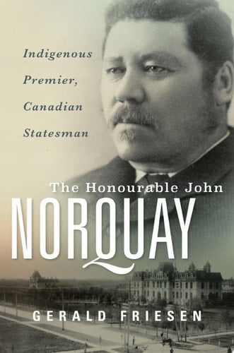 The Honourable John Norquay Indigenous Premier, Canadian Statesman