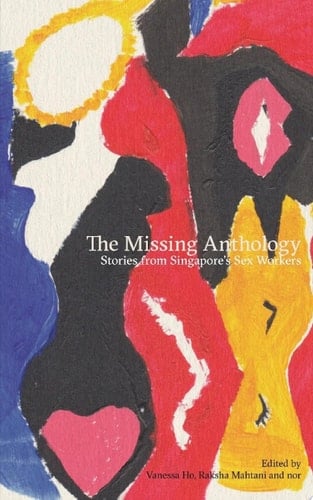 The Missing Anthology: Stories from Singapore's Sex Workers