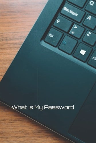 What Is My Password: What Is My Password