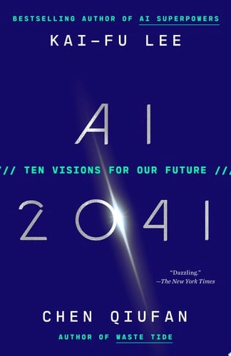 AI 2041 Ten Visions for Our Future