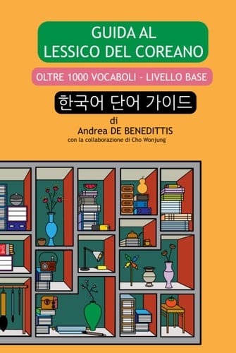 Guida al lessico del coreano: oltre 1000 vocaboli - livello base (Italian Edition)