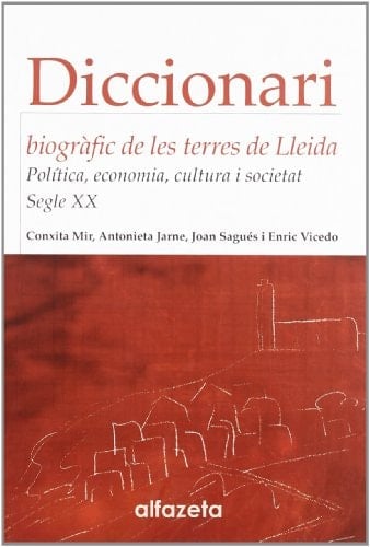 Diccionari biogràfic de les terres de Lleida política, economia, cultura i societat : segle XX