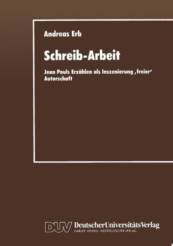 Schreib-Arbeit Jean Pauls Erzählen als Inszenierung ‚freier‘ Autorschaft