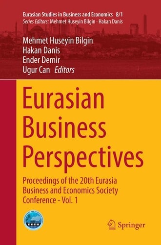 Eurasian Business Perspectives Proceedings of the 20th Eurasia Business and Economics Society Conference - Vol. 1