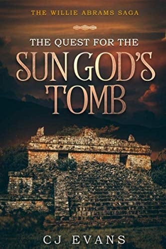 The Quest for the Sun God's Tomb The Willie Abrams Saga