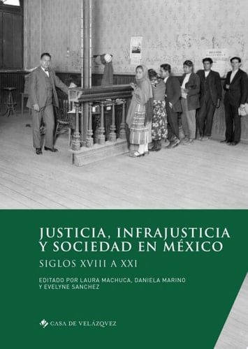Justicia, infrajusticia y sociedad en México Siglos XVIII a XXI