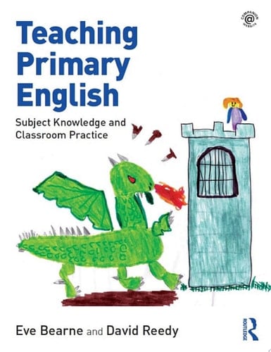 Teaching Primary English Subject Knowledge and Classroom Practice