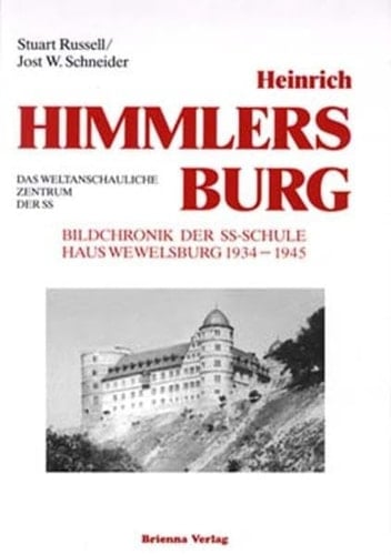 Heinrich Himmlers Burg das weltanschauliche Zentrum der SS ; Bildchronik der SS-Schule Haus Wewelsburg ; 1934 - 1945