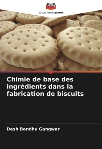 Chimie de base des ingrédients dans la fabrication de biscuits (French Edition)