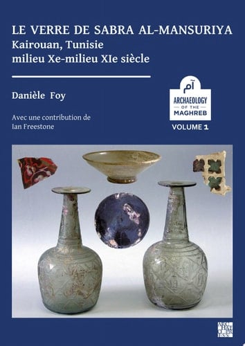 Le verre de Sabra al-Mansuriya - Kairouan, Tunisie - milieu Xe-milieu XIe siècle Production et consommation: vaisselle - contenants - vitrages
