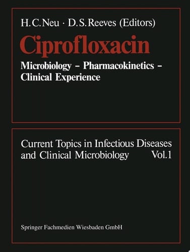 Ciprofloxacin Microbiology — Pharmacokinetics — Clinical Experience