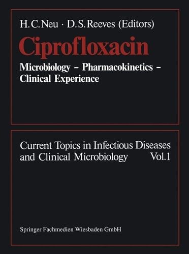Ciprofloxacin Microbiology — Pharmacokinetics — Clinical Experience