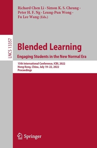 Blended Learning: Engaging Students in the New Normal Era 15th International Conference, ICBL 2022, Hong Kong, China, July 19–22, 2022, Proceedings