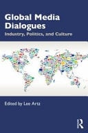 Global Media Dialogues Industry, Politics, and Culture