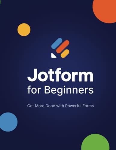 Jotform for Beginners: Get more done with powerful forms