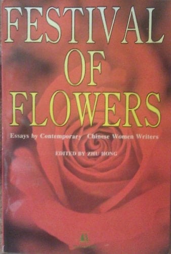 Festival of Flowers Essays by Contemporary Chinese Women Writers
