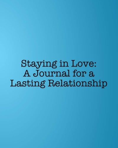 Staying in Love: A Journal for a Lasting Relationship