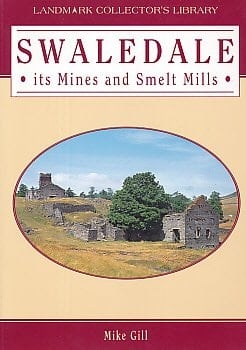 Swaledale Its Mines and Smelt Mills