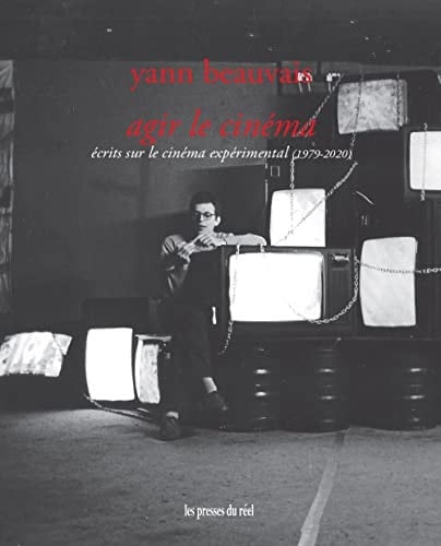 Agir le cinéma écrits sur le cinéma expérimental (1979-2020)