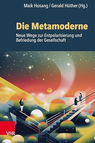 Die Metamoderne neue Wege zur Entpolarisierung und Befriedung der Gesellschaft